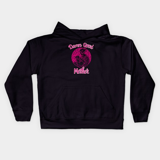 Damn-Good-Mother Kids Hoodie by Alexa